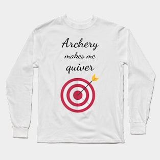 Archery Makes Me Quiver Long Sleeve T-Shirt